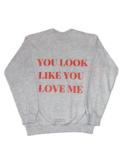 You Look Like You Love Me Sweatshirt