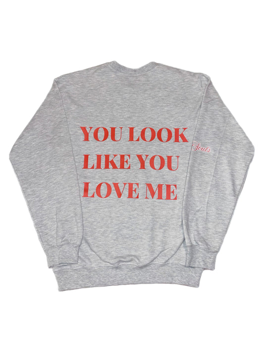 You Look Like You Love Me Sweatshirt